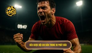 Kèo cược đội ghi bàn trong 10 phút đầu