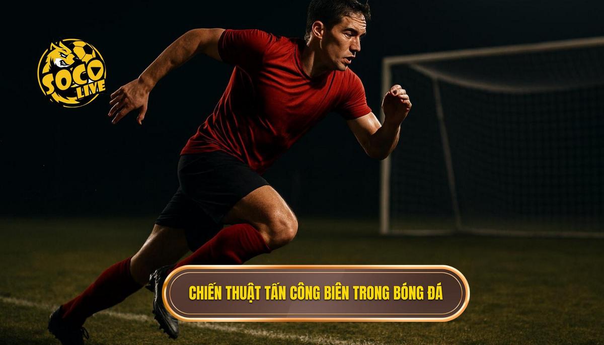 Sự Cần Thiết của Chiến thuật Tấn công Biên trong Bóng đá Hiện đại