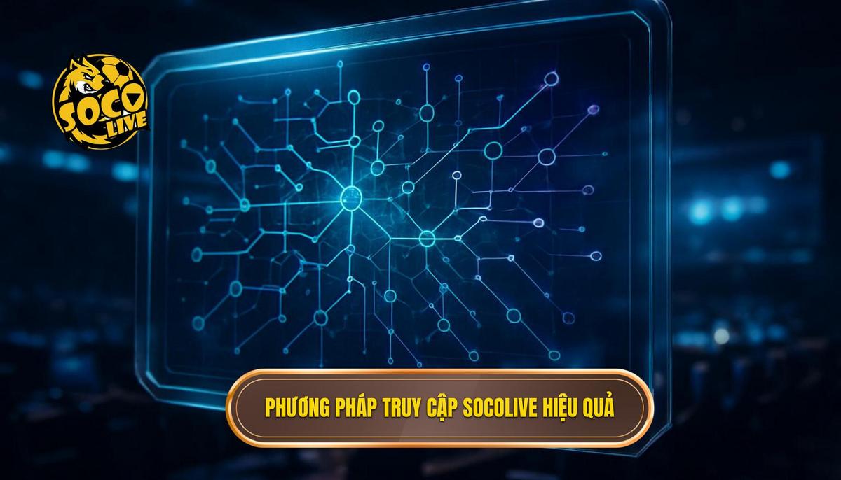 Cách vào Socolive không bị chặn: Giải pháp truy cập ổn định cho người hâm mộ 2 Các phương pháp kỹ thuật để vào socolive không bị chặn hiệu quả nhất