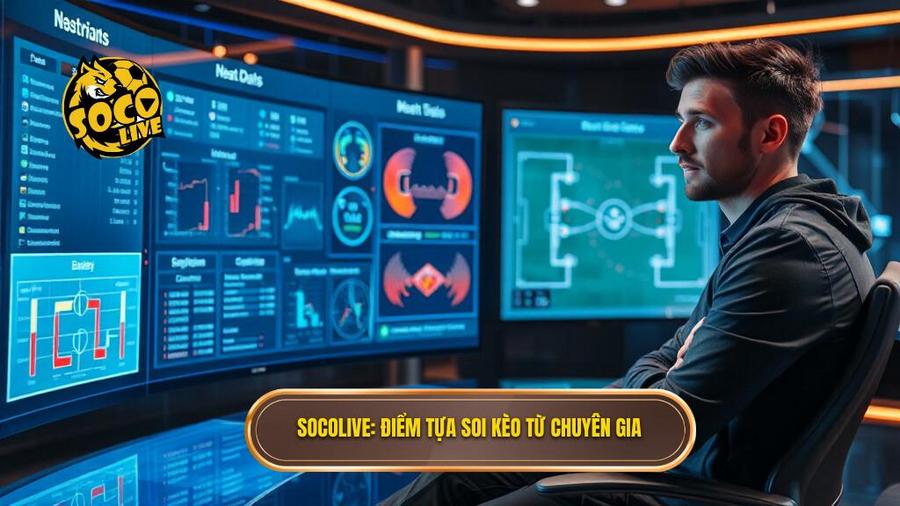 Socolive_ Điểm tựa soi kèo từ chuyên gia