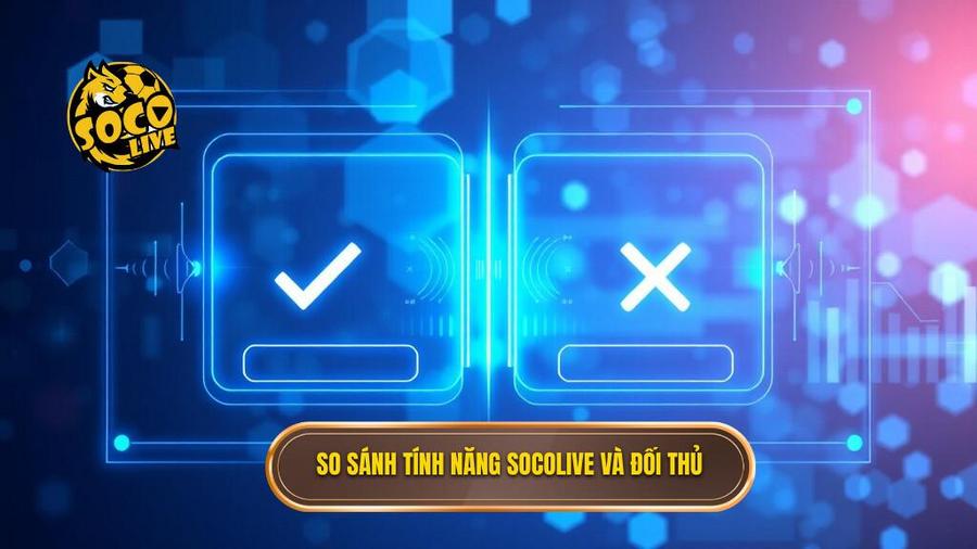 So sánh tính năng Socolive và đối thủ