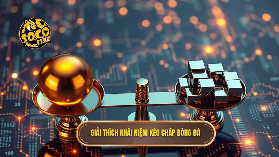 Kèo chấp là gì? Hướng dẫn cách đọc kèo chấp bóng đá chuẩn SOCOLIVE 1 1. Giải thích khái niệm kèo chấp bóng đá