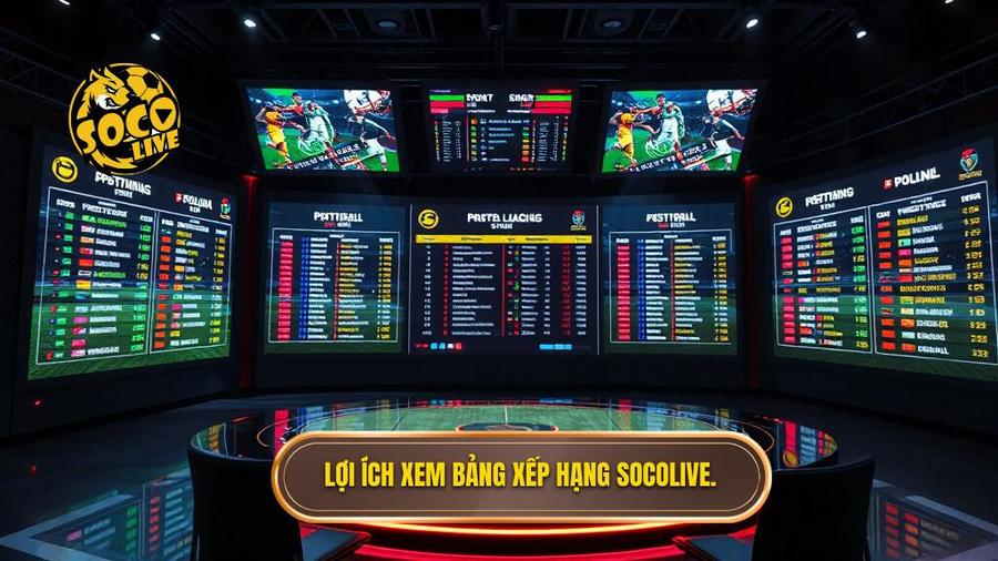 Lợi ích xem bảng xếp hạng Socolive.