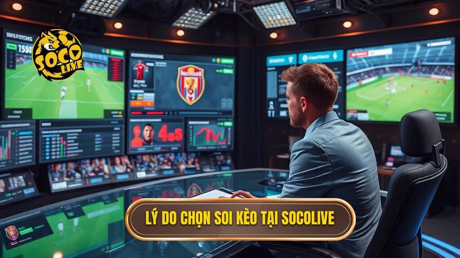 Socolive Soi Kèo Nhà Cái: Bí Quyết Chinh Phục Mọi Kèo Cược Bóng Đá 1 Lý do chọn soi kèo tại Socolive
