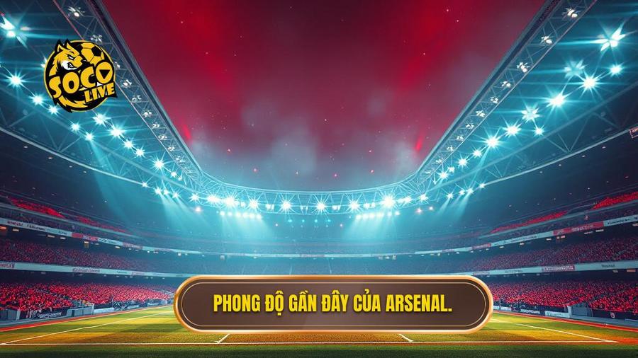 Phân tích phong độ đội Arsenal: Hành trình khẳng định vị thế quân vương 1 1. Phong độ gần đây của Arsenal.