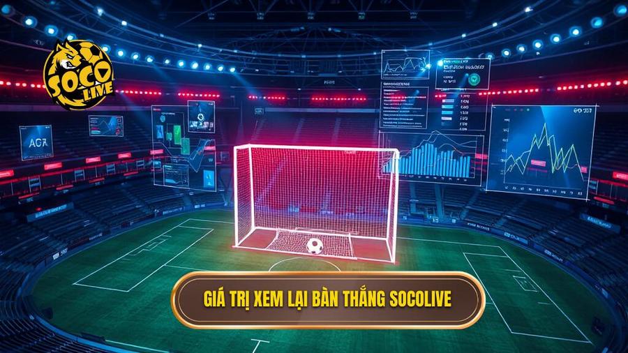 Giá trị xem lại bàn thắng Socolive