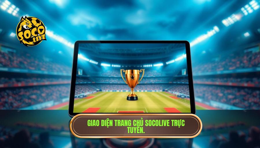 Cách sử dụng Socolive cho người mới: Hướng dẫn chi tiết để làm chủ thế giới bóng đá trực tuyến 1 Tổng quan về Socolive và lý do người mới nên lựa chọn
