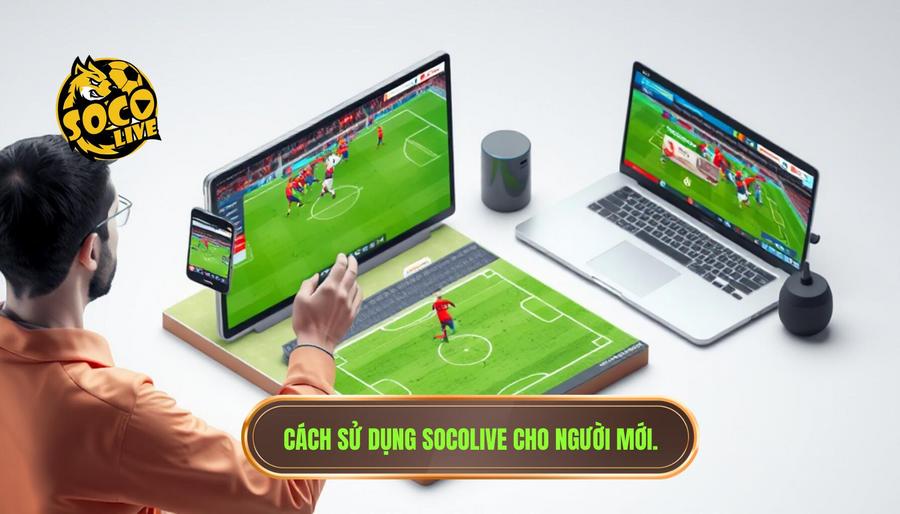 Cách sử dụng Socolive cho người mới: Hướng dẫn chi tiết để làm chủ thế giới bóng đá trực tuyến 2 Hướng dẫn cách sử dụng Socolive cho người mới trên các thiết bị