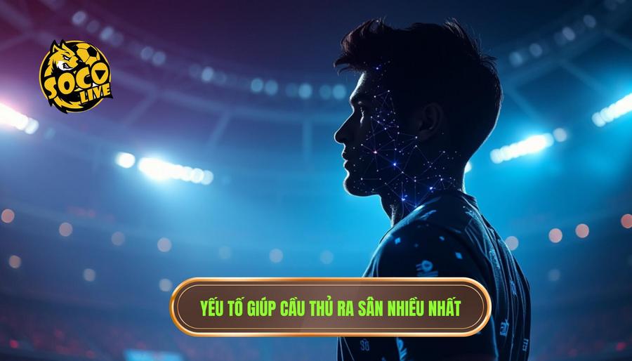 Phân tích yếu tố tạo nên một cầu thủ ra sân nhiều nhất